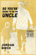 So You're Going To Be An Uncle: Simple Guide To Being The Best Uncle