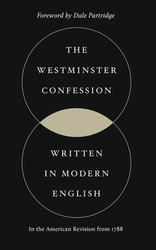 The Westminster Confession of Faith: In Modern English