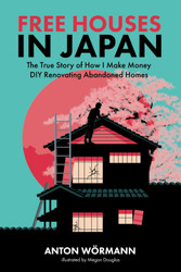 Free Houses in Japan: The True Story of How I Make Money DIY