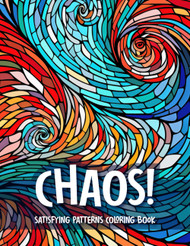 Chaos! Satisfying Patterns Coloring Book for Adults: Mindful