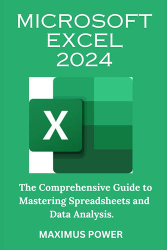 MICROSOFT EXCEL 2024: The comprehensive guide to mastering