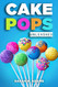 Cake Pops Unleashed: Easy-to-Follow Recipes With Step-by-Step