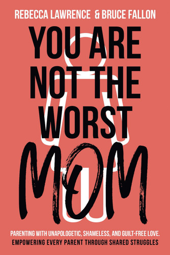 You Are Not The Worst Mom!