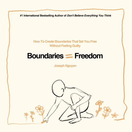 Boundaries = Freedom: How To Create Boundaries That Set You Free