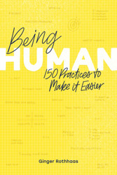 Being Human: 150 Practices To Make It Easier