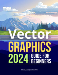Vector Graphics 2024 Guide for Beginners