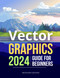 Vector Graphics 2024 Guide for Beginners