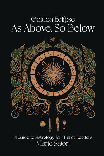 As Above So Below: A Guide to Astrology For Tarot Readers: A Golden