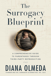 The Surrogacy Blueprint: A Comprehensive Guide to Parenthood Through