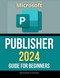 Microsoft Publisher 2024 Guide for Beginners