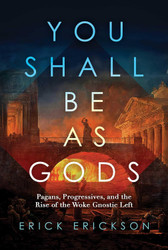 You Shall Be as Gods: Pagans Progressives and the Rise of the Woke