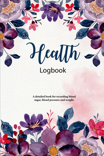 Health Logbook: A detailed book for recording blood sugar blood