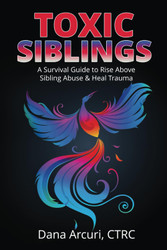 Toxic Siblings: A Survival Guide to Rise Above Sibling Abuse & Heal
