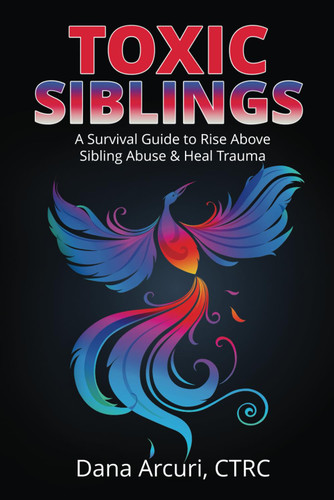 Toxic Siblings: A Survival Guide to Rise Above Sibling Abuse & Heal