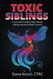 Toxic Siblings: A Survival Guide to Rise Above Sibling Abuse & Heal