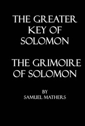 The Greater Key of Solomon: The Grimoire of Solomon