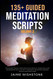 135+ Guided Meditation Scripts 135+ Guided Meditation Scripts