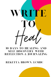 Write To Heal: 30 Days to Healing and Self Discovery with Reflection