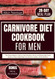 Carnivore Diet Cookbook for Men