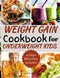 Weight Gain Cookbook for Underweight Kids