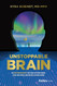 Unstoppable Brain: The New Neuroscience that Frees Us from Failure