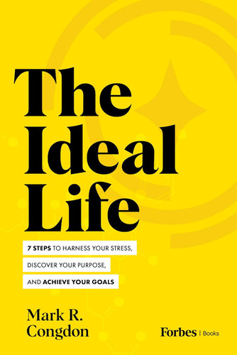 The Ideal Life: 7 Steps to Harness Your Stress Discover Your Purpose