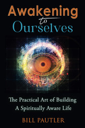Awakening to Ourselves: The Practical Art of Building A Spiritually