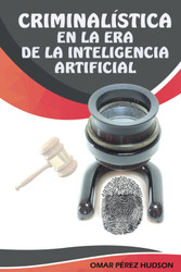 La Criminalistica En La Era De La Inteligencia Artificial