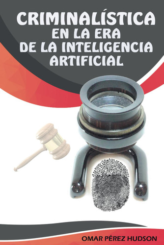 La Criminalistica En La Era De La Inteligencia Artificial