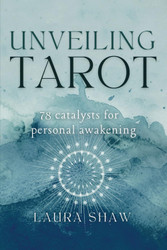 Unveiling Tarot: 78 Catalysts for Personal Awakening