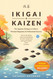 Ikigai & Kaizen: The Japanese Strategy to Achieve Personal Happiness