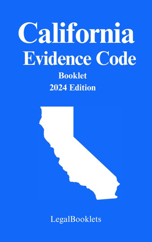 California Evidence Code (2024 Edition) California Evidence Code (2024 Edition)