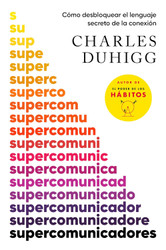 Supercomunicadores: Como desbloquear el lenguaje secreto de la
