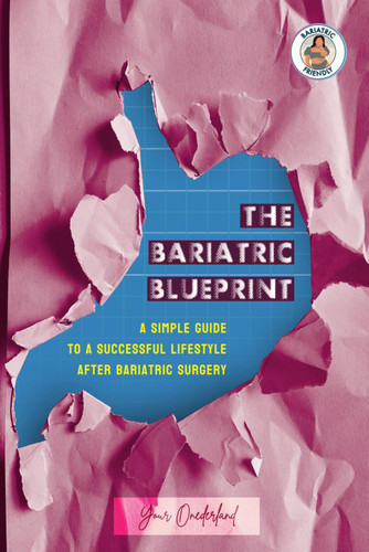 The Bariatric Blueprint: A Simple Guide To A Successful Lifestyle