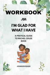 Workbook for I'M Glad for What I Have: