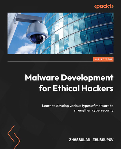 Malware Development for Ethical Hackers: Learn to develop various