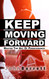 Keep Moving Forward: Master The Art Of Perseverance