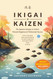Ikigai & Kaizen: The Japanese Strategy to Achieve Personal Happiness