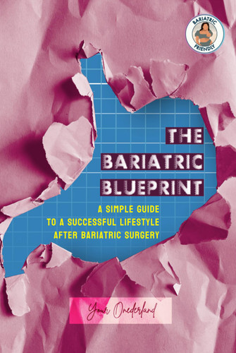 The Bariatric Blueprint: A Simple Guide To A Successful Lifestyle