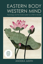 Eastern Body Western Mind: Psychology and the Chakra System As a Path