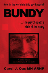 BUNDY The psychopath's side of the story: How in the world did this