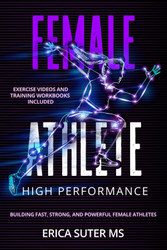 Female Athlete High Performance: Building Fast Strong and Powerful