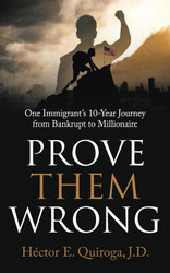 Prove Them Wrong: One Immigrant's 10-Year Journey from Bankrupt to