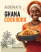 Abena's Ghana Cookbook: Traditional and Easy-to-Follow Recipes: A
