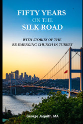 Fifty Years on the Silk Road: With Stories of the Re-emerging Church