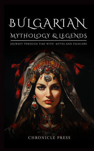 Bulgarian Mythology and Legends: Journey Through Time With Myths and