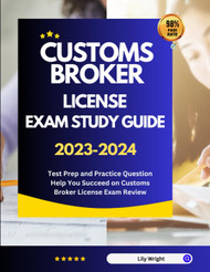 Customs Broker License Exam Study Guide 2023-2024