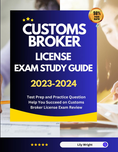 Customs Broker License Exam Study Guide 2023-2024
