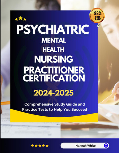 Psychiatric Mental Health Nursing Practitioner Certification Review