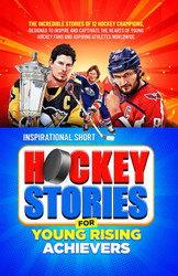 Inspirational Short Hockey Stories for Young Rising Achievers